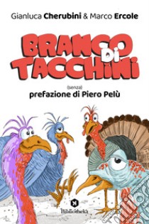 Branco di tacchini. (Senza) prefazione di Piero Pelù libro di Cherubini Gianluca; Ercole Marco