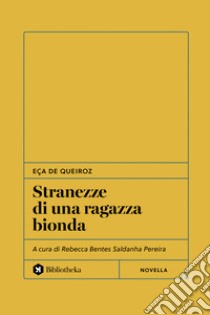 Stranezze di una ragazza bionda libro di Eça de Queiroz José Maria; Bentes Saldanha Pereira R. (cur.)