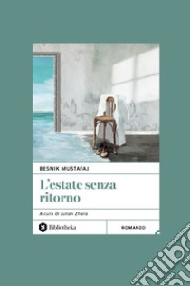 L'estate senza ritorno libro di Mustafaj Besnik; Zhara J. (cur.)