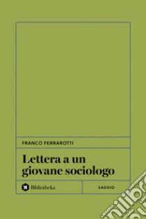 Lettera a un giovane sociologo libro di Ferrarotti Franco