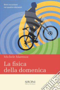 La fisica della domenica. Brevi escursioni nei quattro elementi libro di Marenco Michele