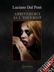 Arrivederci all'inferno libro di Dal Pont Luciano