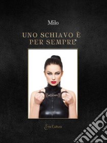 Uno schiavo è per sempre libro di Milo