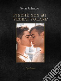 Finché non mi vedrai volare libro di Gilmore Sylar