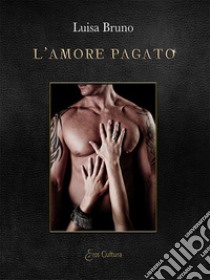 L'amore pagato libro di Bruno Luisa