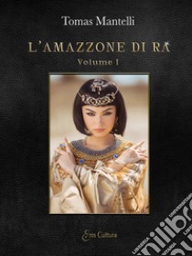 L'amazzone di Ra. Vol. 1-2 libro di Mantelli Tomas