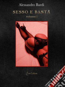 Sesso e basta. Vol. 1 libro di Bardi Alessandro