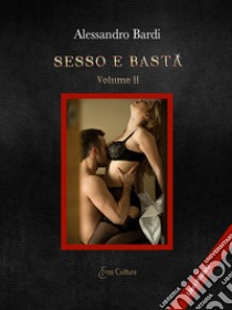 Sesso e basta. Vol. 2 libro di Bardi Alessandro