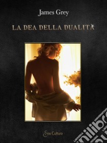 La dea della dualità libro di Grey James