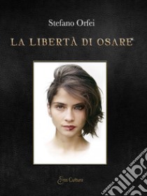 La libertà di osare libro di Orfei Stefano