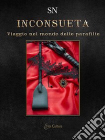 Inconsueta. Viaggio nel mondo delle parafilie libro di Sn