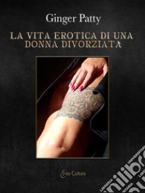 La vita erotica di una donna divorziata libro di Ginger Patty