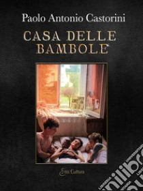 Casa delle bambole. Dove le signore vanno a giocare libro di Castorini Paolo Antonio