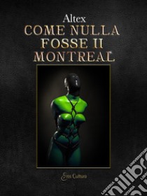 Montreal . Come nulla fosse. Una storia d'amore e di latex. Vol. 2 libro di Altex