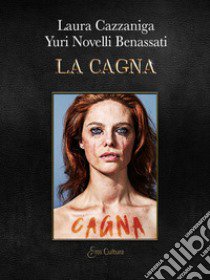 La Cagna libro di Novelli Benassati Yuri; Cazzaniga Laura