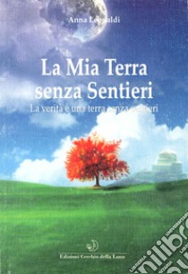 La mia terra senza sentieri libro di Leopaldi Anna