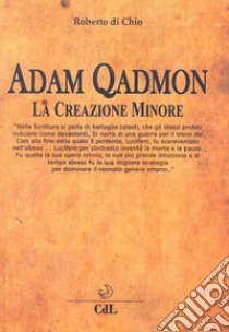 Adam Qadmon. La creazione minore libro di Di Chio Roberto