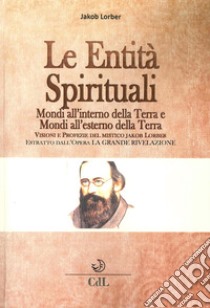 Le entità spirituali. Mondi all'esterno della Terra. Estratto dall'opera «La grande rivelazione» libro di Lorber Jakob