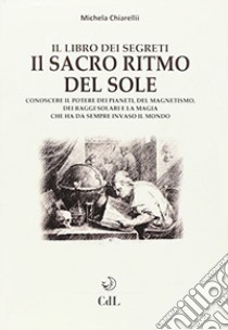 Il sacro ritmo del sole libro di Chiarelli Michela