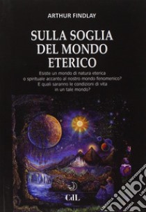 Sulla soglia del mondo eterico libro di Findlay J. Arthur