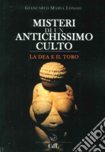 Misteri di un antichissimo culto. La dea e il toro libro di Longhi Giancarlo Maria