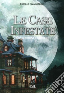 Le case infestate. Suggestioni e misteri libro di Flammarion Camille