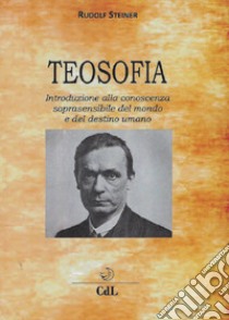 Teosofia. Introduzione alla conoscenza soprasensibile del mondo e del destino umano libro di Steiner Rudolf