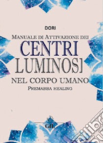 Centri luminosi nel corpo umano libro di Dori