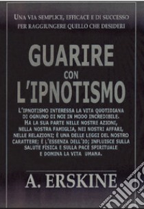 Guarire con l'ipnotismo libro di Erskine Alexander