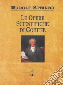 Le opere scientifiche di Goethe libro di Steiner Rudolf