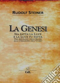 La Genesi. Sia fatta la luce e la luce fu fatta libro di Steiner Rudolf