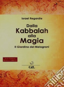 Dalla kabbalah alla magia. Il giardino dei melograni. Nuova ediz. libro di Regardie Israel
