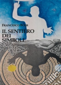 Il sentiero dei simboli libro di Boer Francesco