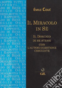 Il miracolo in sé. Il dominio di se stessi con l'autosuggestione cosciente libro di Coué Émile