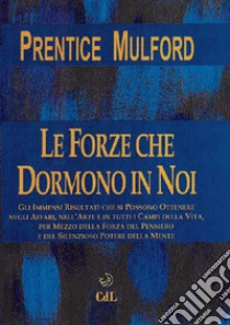 Le forze che dormono in noi libro di Mulford Prentice