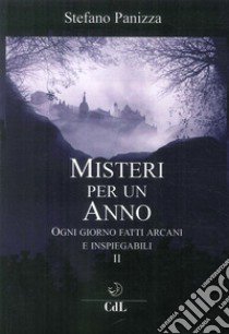 Misteri per un anno. Vol. 2: Ogni giorno fatti arcani e inspiegabili libro di Panizza Stefano