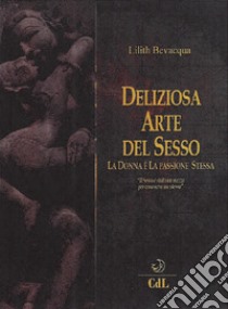 La deliziosa arte del sesso libro di Bevacqua Lilith