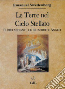 Le terre nel cielo stellato. I loro abitanti, i loro spiriti e angeli libro di Swedenborg Emanuel