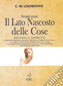 Scopri come il lato nascosto delle cose influenza la nostra vita. Vol. 1 libro di Leadbeater Charles W.