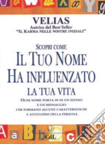 Scopri come il tuo nome ha influenzato la tua vita libro di Velias