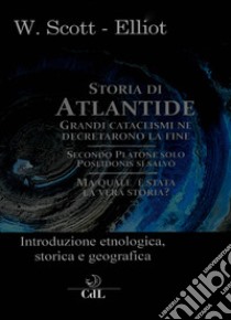 Storia di Atlantide. Introduzione etnologica, storica e geografica libro di Scott-Elliot William