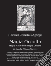 Magia occulta, magia naturale e magia celeste. De occulta filosofia 1531 libro di Nettesheim Heinrich Cornelius Agrippa von