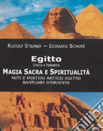 Egitto, Grecia e Palestina. Magia sacra e spiritualità. Miti e misteri antico Egitto. Santuari d'Oriente libro di Steiner Rudolf; Schuré Édouard