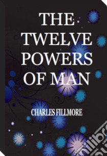 The twelve powers of man libro di Fillmore Charles