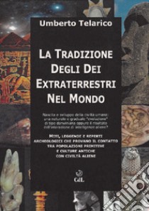 Tradizione degli dei extraterrestri nel mondo libro di Telarico Umberto