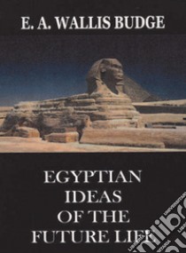 Egyptian ideas of the future life libro di Budge Wallis E. A.