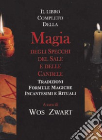 Libro completo della magia degli specchi, del sale e delle candele libro di Swart Wos