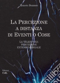 La percezione a distanza di eventi o cose libro di Bozzano Ernesto