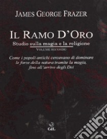 Il ramo d'oro. Studio sulla magia e la religione. Vol. 2 libro di Frazer James George