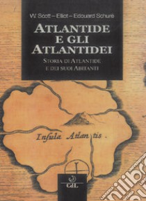 Atlantide e gli Atlantidei. Storia di Atlantide e dei suoi abitanti libro di Scott-Elliot William; Schuré Édouard